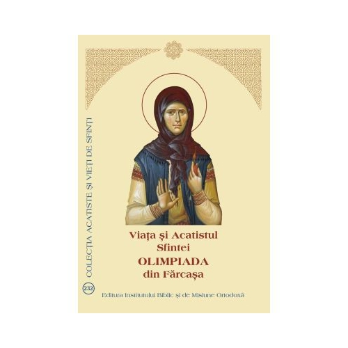 Viata si Acatistul Sfintei Olimpiada din Farcasa