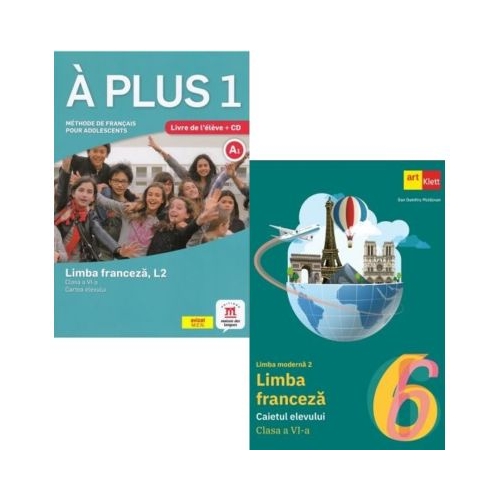 Pachet 2 auxiliare Limba franceza L2: A plus 1. Cartea elevului si Caietul elevului clasa a 6-a - Dan Dumitru Moldovan, Laureda Kharbache