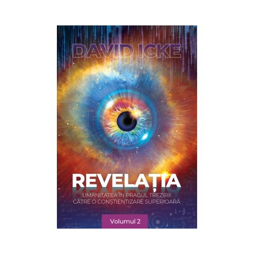 Revelatia. Umanitatea in pragul trezirii catre o constientizare superioara, volumul 2 - David Icke