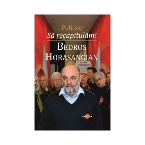 Sa recapitulam! Politice - Bedros Horasangian