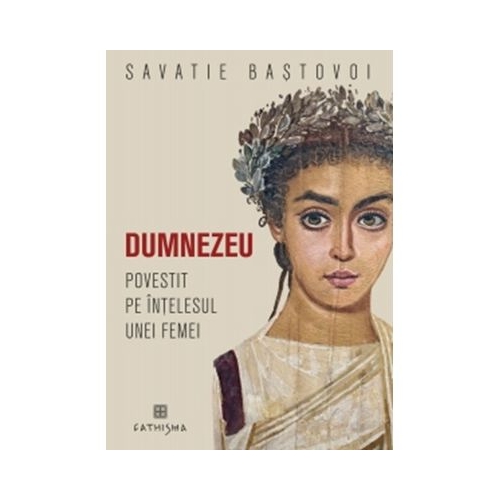 Dumnezeu povestit pe intelesul unei femei. Editia a doua - Ieromonah Savatie Bastovoi
