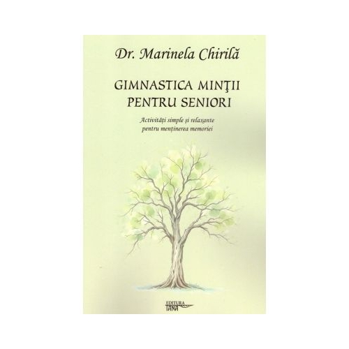 Gimnastica mintii pentru seniori. Activitati simple si relaxante pentru mentinerea memoriei - Dr. Marinela Chirila