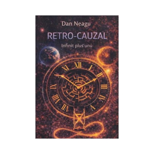 Retro-cauzal. Infinit plus unu -Dan Neagu