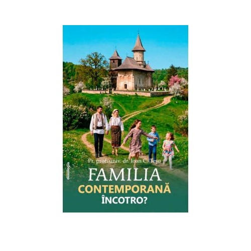Familia contemporana, incotro? - Pr. prof. dr. Ioan C. Tesu