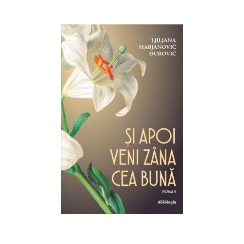 Si apoi veni zana cea buna (roman) - Ljiljana Habjanovic Durovic