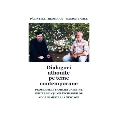 Dialoguri athonite pe teme contemporane - Danion Vasile, Parintele Theologos