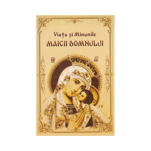Viata si minunile Maicii Domnului