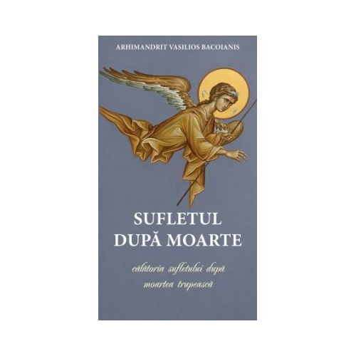 Sufletul dupa moarte sau calatoria sufletului dupa moartea trupeasca - Vasilios Bacoianis