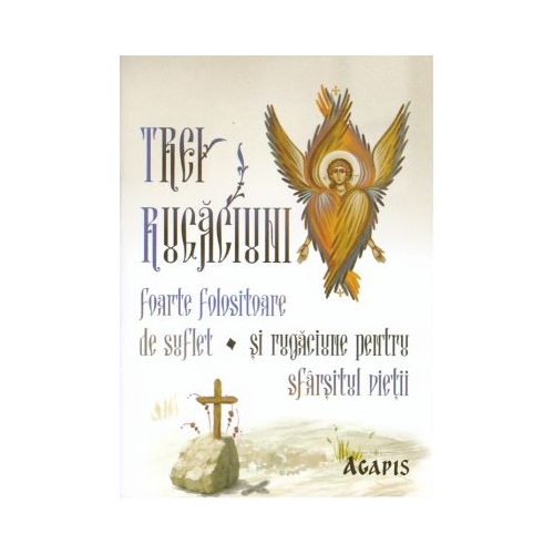 Trei rugaciuni foarte folositoare de suflet si rugaciune pentru sfarsitul vietii