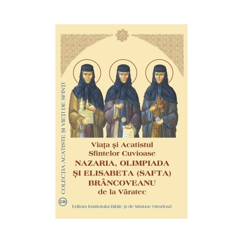 Viata si Acatistul Sfintelor Cuvioase Nazaria, Olimpiada si Elisabeta (Safta) Brancoveanu de la Varatec