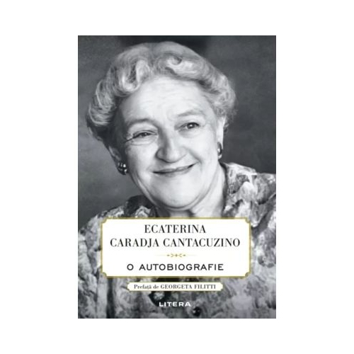 Ecaterina Caradja Cantacuzino. O autobiografie - Printesa Ecaterina Caradja Cantacuzino