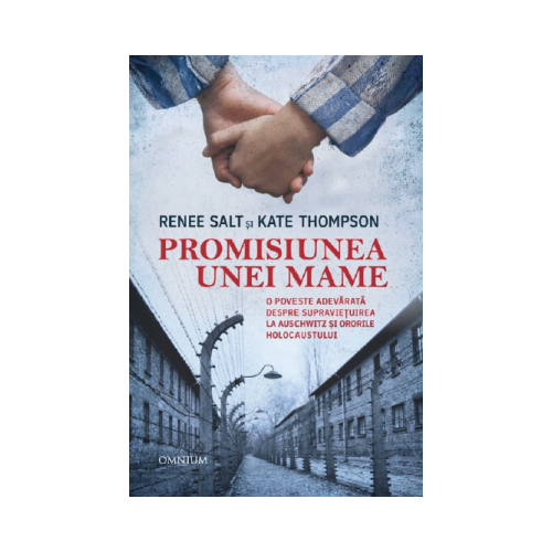 Promisiunea unei mame. O poveste adevarata despre supravietuirea la Auschwitz si ororile holocaustului - Renee Salt