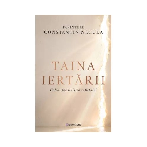 Taina iertarii. Calea spre linistea sufletului - Parintele Necula