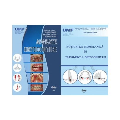Pachet 2 carti: Aparate ortodontice si Notiuni de biomecanica in tratamentul ortodontic fix - Silvia Izabella Pop, Mariana Pacurar