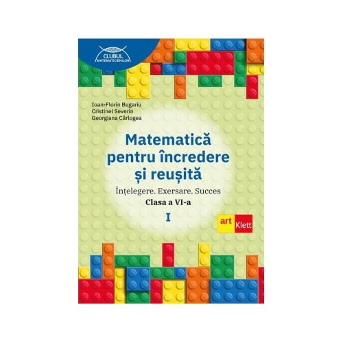 Matematica pentru incredere si reusita. Partea 1. Clasa a 6-a. Intelegere. Exersare. Succes - Ioan-Florin Bugariu