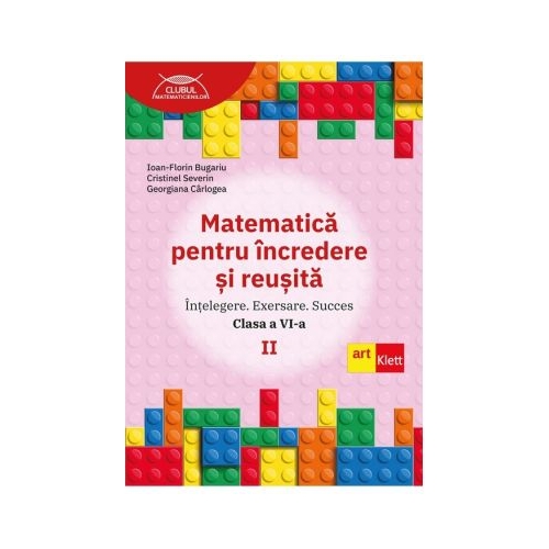 Matematica pentru incredere si reusita. Partea 2. Clasa a 6-a. Intelegere. Exersare. Succes - Ioan-Florin Bugariu