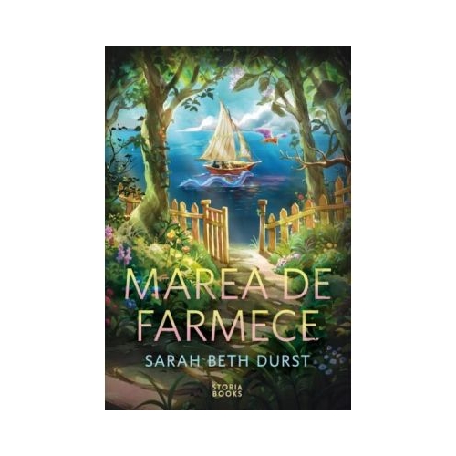 Marea de farmece. Al treilea volum din seria Pravalia de vraji - Sarah Beth Durst