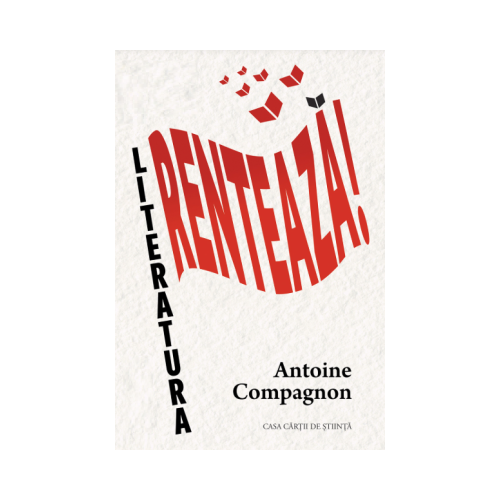 Literatura renteaza! - Antoine Compagnon