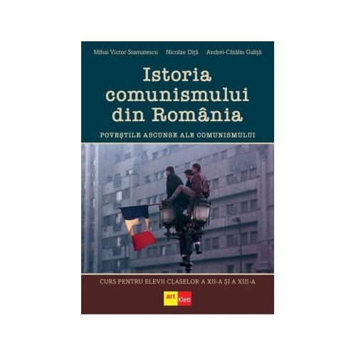 Istoria comunismului din Romania. Curs pentru elevii claselor a 12-a si a 13-a - Mihai Victor Stamatescu