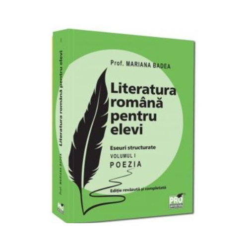 Literatura romana pentru elevi. Eseuri structurate. Volumul 1. Poezia. Editie revazuta si completata - Mariana Badea
