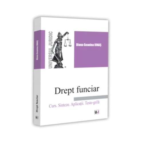 Drept funciar. Curs. Sinteze. Aplicatii. Teste-grila - Diana-Geanina Ionas