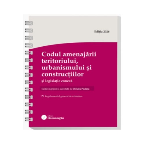 Codul amenajarii teritoriului, urbanismului si constructiilor si legislatie conexa. Actualizat august 2026 - Ovidiu Podaru