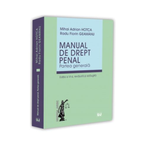 Manual de drept penal. Partea generala. Editia a 6-a, revazuta si adaugita - Mihai Adrian Hotca, Radu Florin Geamanu