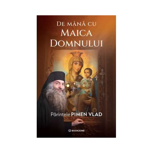 De mana cu Maica Domnului - Parintele Vlad Pimen