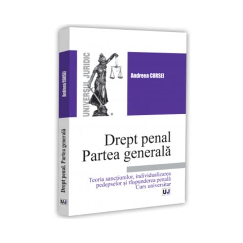 Drept penal. Partea generala. Teoria sanctiunilor, individualizarea pedepselor si raspunderea penala - Andreea Corsei