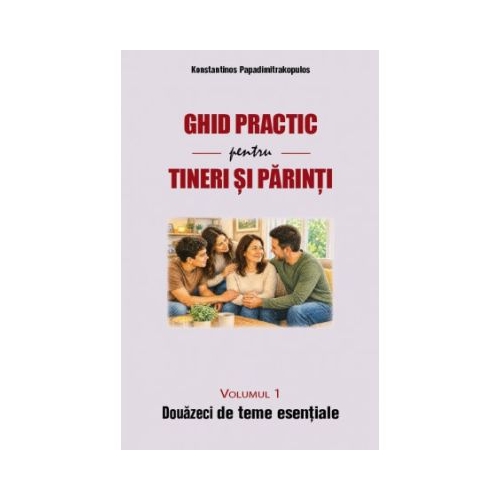 Ghid practic pentru tineri si parinti. Volumul 1. Douazeci de teme esentiale - Konstantinos Papadimitrakopulos