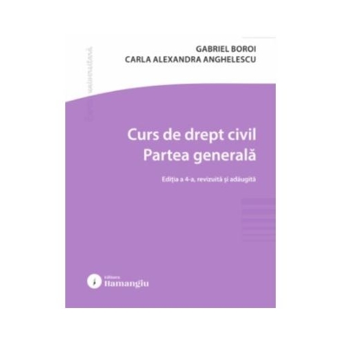 Curs de drept civil. Partea generala. Editia a 4-a - Gabriel Boroi, Carla Alexandra Anghelescu