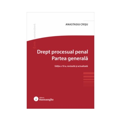 Drept procesual penal. Partea generala. Editia a 10-a - Anastasiu Crisu