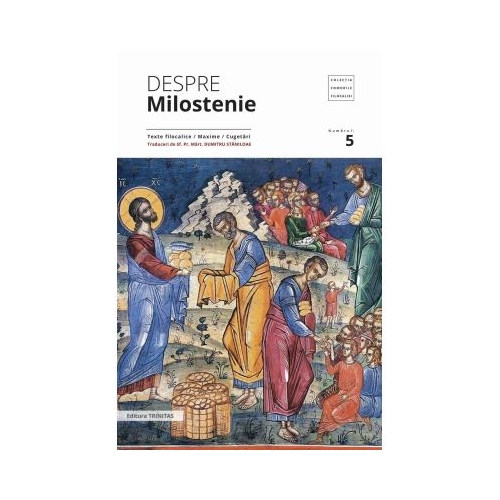 Despre milostenie. Texte filocalice, maxime, cugetari - Sf. Pr. Mart. Dumitru Staniloae