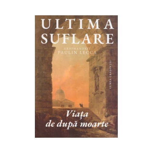 Ultima suflare. Viata de dupa moarte - Paulin Lecca