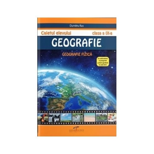 Caietul elevului. Geografie clasa a 9-a. Geografie fizica - Dumitru Rus