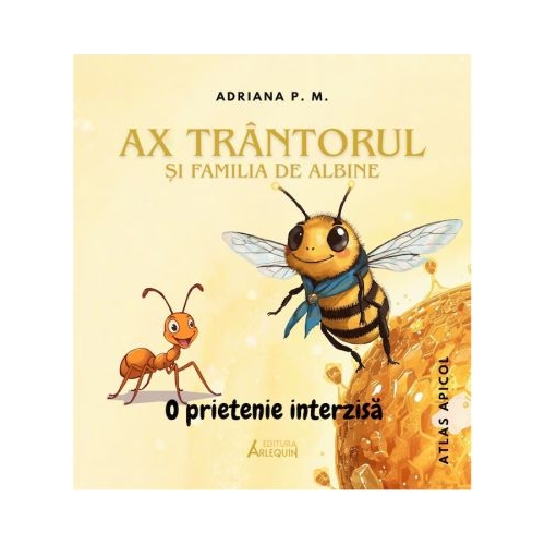 Ax trantorul si familia de albine - O prietenie interzisa (Atlas apicol color ) - Adriana P. M.