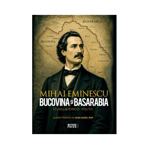 Bucovina si Basarabia. Studiu istorico- politic - Mihai Eminescu