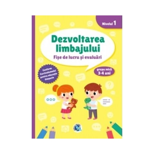 Dezvoltarea limbajului. Fise de lucru si evaluari. Nivelul 1, grupa mica 3-4 ani - Luminita Albu