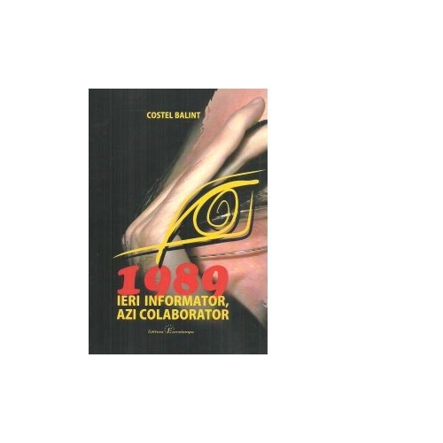 1989 ieri informator, azi colaborator - Costel Balint