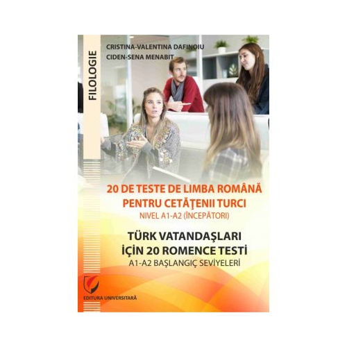 20 de teste de limba romana pentru cetatenii turci. Nivel A1-A2 (incepatori)/ Türk vatandaşlari için A1-A2 başlangiç seviyeleri için 20 test - Cristina Valentina Dafinoiu, Ciden-Sena Menabit