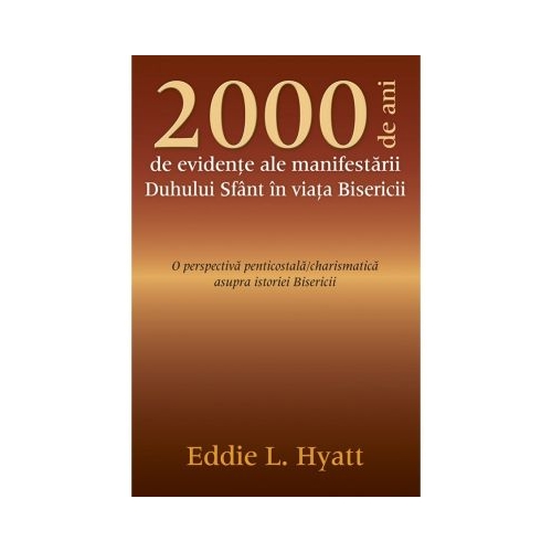 2000 de ani de evidente ale manifestarii Duhului Sfant in viata Bisericii - Eddie L. Hyatt