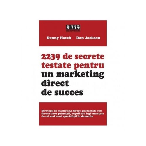 2239 de secrete testate pentru un marketing direct de succes - Denny Hatch, Don Jackson