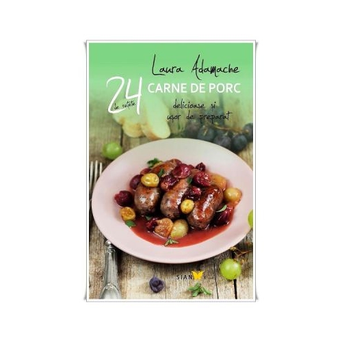 24 De Retete. Carne De Porc Si Usor De Preparat - Laura Adamache