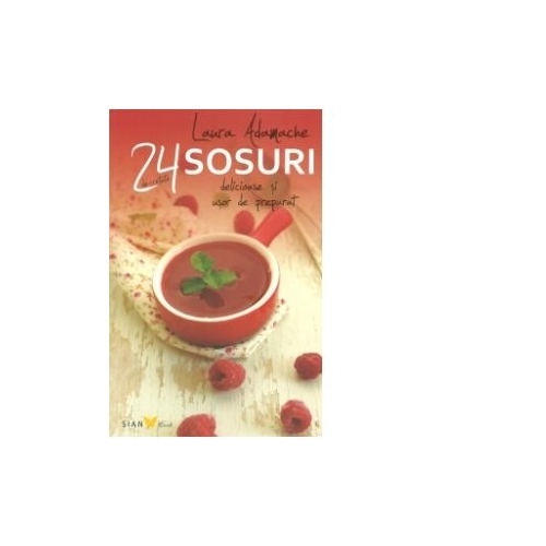 24 sosuri. Delicioase si usor de preparat - Laura Adamache