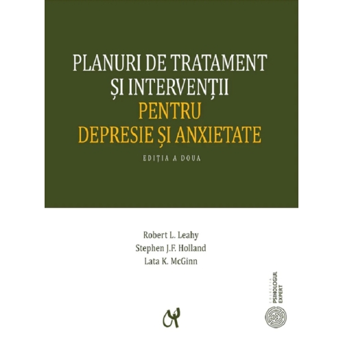 Planuri de tratament si interventii pentru depresie si anxietate editia a II-a actualizata - Robert L. Leahy