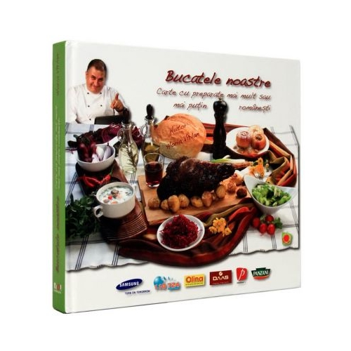 Bucatele noastre. Carte cu preparate mai mult sau mai putin romanesti - Horia Virlan