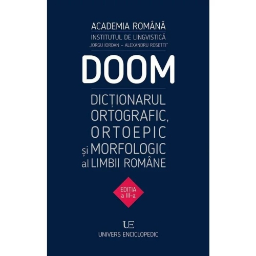 DOOM 3. Dictionarul Ortografic, Ortoepic, Morfologic al Limbii Romane Dictionare Univers Enciclopedic grupdzc