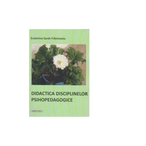 Didactica disciplinelor psihopedagogice - Ecaterina Sarah Frasineanu