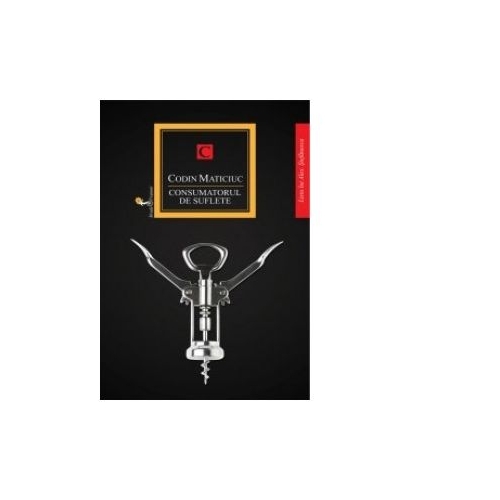 Consumatorul de suflete - Codin Maticiuc