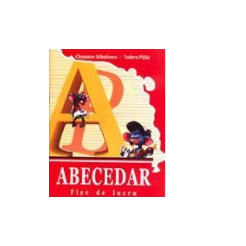 Abecedar - Fise de lucru - Cleopatra Mihailescu, Tudora Pitila